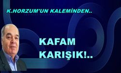 KAFAM KARIŞIK!..