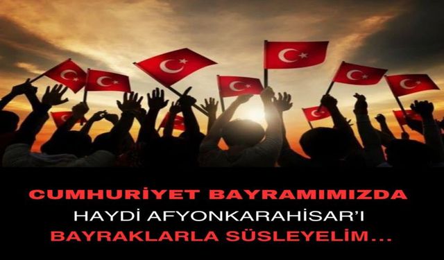 AFYONKARAHİSAR’I BAYRAKLARLA SÜSLEYELİM